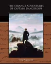 The Strange Adventures of Captain Dangerous - George Augustus Sala