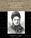 A Lady's Life in the Rocky Mountains - Isabella L. Bird