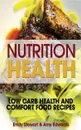 Nutrition Health. Low Carb Health and Comfort Food Recipes - Emily Stewart, Edwards Amy