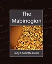 The Mabinogion - Charlotte Guest Lady Charlotte Guest, Lady Charlotte Guest