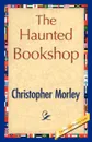 The Haunted Bookshop - Morley Christopher Morley, Christopher Morley
