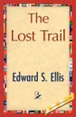 The Lost Trail - S. Ellis Edward S. Ellis, Edward S. Ellis