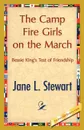 The Camp Fire Girls on the March - L. Stewart Jane L. Stewart, Jane L. Stewart