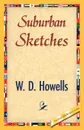 Suburban Sketches - Howells W. D. Howells, W. D. Howells