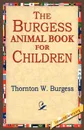 The Burgess Animal Book for Children - Thornton W. Burgess