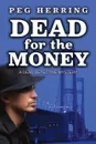 Dead for the Money. A Dead Detective Mystery - Peg Herring