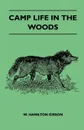 Camp Life In The Woods And The Tricks Of Trapping And Trap Making - Containing Comprehensive Hints On Camp Shelter, Log Huts, Bark Shanties, Woodland Beds And Bedding, Boat And Canoe Building, And Valuable Suggestions On Trapper's Food - Gibson W. Hamilton