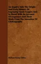 An  Inquiry Into the Origin and Early History of Engraving Upon Copper and in Wood with an Account of Engravers and Their Work from the Invention of C - William Young Ottley