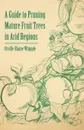 A Guide to Pruning Mature Fruit Trees in Arid Regions - Orville Blaine Whipple