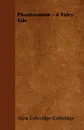 Phantasmion - A Fairy Tale - Sara Coleridge Coleridge