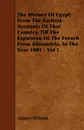 The History Of Egypt; From The Earliest Accounts Of That Country, Till The Expulsion Of The French From Alexandria, In The Year 1801 - Vol 1. - James Wilson