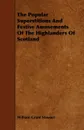 The Popular Superstitions and Festive Amusements of the Highlanders of Scotland - William Grant Stuwart