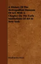 A History of the Metropolitan Museum of Art with a Chapter on the Early Institutions of Art in New York - Winifred Eva Howe