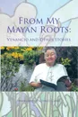 From My Mayan Roots. Venancio and Other Stories - Eugenia Margarita Hernández Pacheco