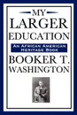 My Larger Education (an African American Heritage Book) - Booker T. Washington
