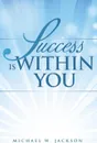 Success is Within You - Michael W. Jackson