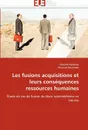 Les fusions acquisitions et leurs consequences ressources humaines - Collectif