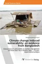 Climate change induced vulnerability. an evidence from Bangladesh - Hasan Mohammad Monirul