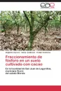 Fraccionamiento de fosforo en un suelo cultivado con cacao - Carrero Alejandro, Zambrano Alexis, Contreras Froilán