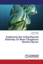 Exploring the Icthyofaunal Diversity of River Chagharzi District Buner - Akhtar Naveed, Saeed Kausar