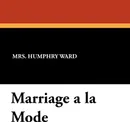 Marriage a la Mode - Mrs Humphrey Ward