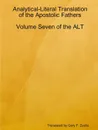 Analytical-Literal Translation of the Apostolic Fathers. Volume Seven of the ALT - Gary F. Zeolla