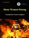 Many Women Strong. A Handbook for Women Firefighters - U.S. Department of Homeland Security, Federal Emergency Managem Agency (FEMA)