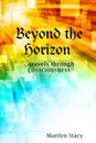 Beyond the Horizon ...travels through consciousness - Marilyn Stacy