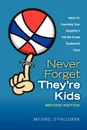 Never Forget They're Kids - Ideas for Coaching Your Daughter's 4th-8th Grade Basketball Team. 2nd Edition - Michael O'Halloran