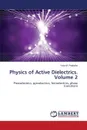 Physics of Active Dielectrics. Volume 2 - Poplavko Yuriy M.