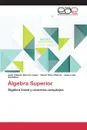 Algebra Superior - Barrón López José Valente, Ruiz Chávez Oscar, Luna González Juan