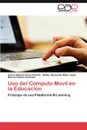 USO del Computo Movil En La Educacion - Carlos Alberto P. Rez Ovando, Walter Alexander Mata L. Pez, M. Nica Cobi N. Alvarado