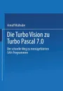 Die Turbo Vision zu Turbo Pascal 7.0. Der schnelle Weg zu menugefuhrten SAA-Programmen - 