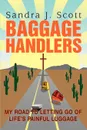 Baggage Handlers. My Road to Letting Go of Life's Painful Luggage - Sandra J. Scott