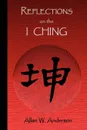 Reflections on the I Ching - Allan W. Anderson