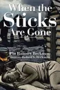 When the Sticks Are Gone - Pat Ramsey Beckman