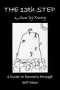 The 13Th Step. a Guide to Recovery Through Self-Value - Susan Joy Kearney