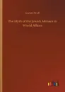 The Myth of the Jewish Menace in World Affairs - Lucien Wolf
