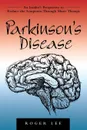 Parkinson's Disease. An Insider's Perspective to Reduce the Symptoms Through Music Therapy - Roger Lee