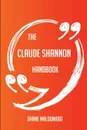 The Claude Shannon Handbook - Everything You Need To Know About Claude Shannon - Shane Maldonado