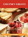 Chutney Greats. Delicious Chutney Recipes, the Top 76 Chutney Recipes - Jo Franks
