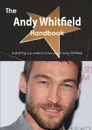 The Andy Whitfield Handbook - Everything You Need to Know about Andy Whitfield - Emily Smith