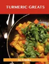 Turmeric Greats. Delicious Turmeric Recipes, the Top 100 Turmeric Recipes - Jo Franks