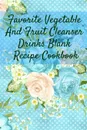 Favorite Vegetable And Fruit Cleanser Drinks Blank Recipe Cookbook. Blank Recipe Meal Plan & Recipe Pages For Detoxing Smoothis, Shakes & Juices - Health & Fitness Journal For Writing Your Personal Vegetable And Fruit Cleanser Drinks - Ginger Green