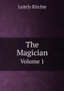 The Magician. Volume 1 - Leitch Ritchie