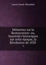 Memoires sur la Restauration: ou, Souvenirs historiques sur cette epoque, la Revolution de 1830 . 3 - Laure Junot Abrantès
