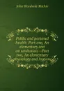 Public and personal health: Part one, An elementary text on sanitation.--Part two, An elementary physiology and hygiene - John Woodside Ritchie