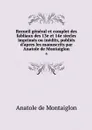 Recueil general et complet des fabliaux des 13e et 14e siecles imprimes ou inedits, publies d'apres les manuscrits par Anatole de Montaiglon. 6 - Anatole de Montaiglon