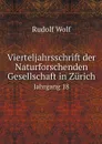 Vierteljahrsschrift der Naturforschenden Gesellschaft in Zurich. Jahrgang 18 - Rudolf Wolf