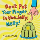Don't Put Your Finger In The Jelly, Nelly! - Nick Sharratt